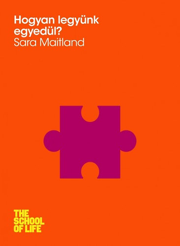 Sara Maitland: Hogyan legyünk egyedül?